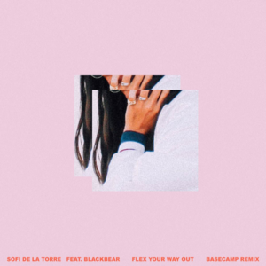 Flex Your Way Out (BASECAMP Remix) - Sofi de la Torre (Ft. blackbear)