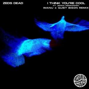i think you’re cool - IMANU x QUIET BISON Remix - Zeds Dead (Ft. Jenna Pemkowski)