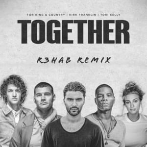 Together (R3hab Remix) - for KING & COUNTRY & Kirk Franklin (Ft. Tori Kelly)