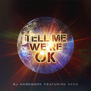Tell Me We’re OK - DJ Hardwerk (Ft. Akon)