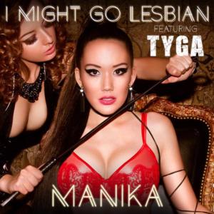 I Might Go Lesbian - Manika (Ft. Tyga)