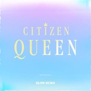 Slow Burn - Citizen Queen