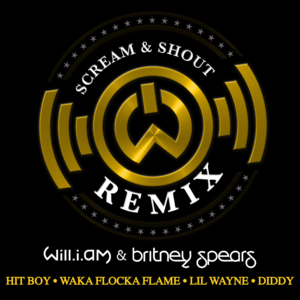 Scream and Shout (Hit-Boy Remix) - will.i.am (Ft. Britney Spears, Diddy, Hit-Boy, Lil Wayne & Waka Flocka Flame)