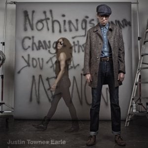 Nothing’s Gonna Change The Way You Feel About Me Now - Justin Townes Earle