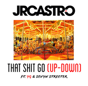 That Shit Go (Up-Down) - JR Castro (Ft. Sevyn Streeter & YG)