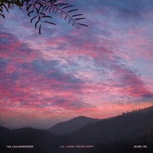 P.S. I Hope You’re Happy - The Chainsmokers (Ft. blink-182)
