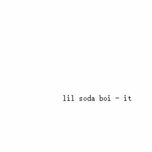 it - Lil Soda Boi