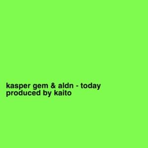 today - kasper gem (Ft. aldn)