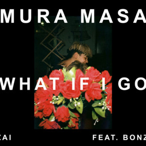 What If I Go? - Mura Masa (Ft. Cosha)