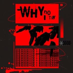 Why Do I Try - demxntia (Ft. shinigami)
