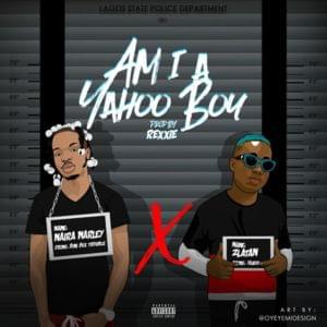 Am I A Yahoo Boy - Naira Marley (Ft. Zlatan)