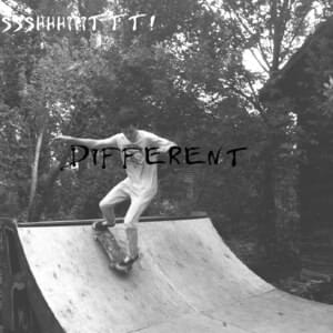 Different - ssshhhiiittt!