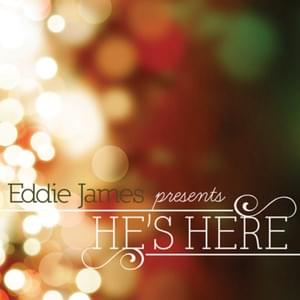 He’s Here - Eddie James