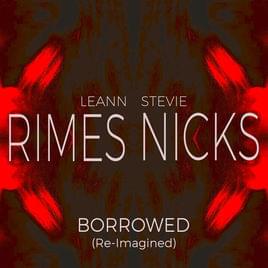 Borrowed (Re-Imagined) - LeAnn Rimes (Ft. Stevie Nicks)