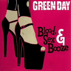 Blood, Sex, and Booze - Green Day