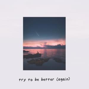 Try to Be Better (Again) - Rnla & yaeow