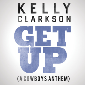 Get Up (A Cowboys Anthem) - Kelly Clarkson
