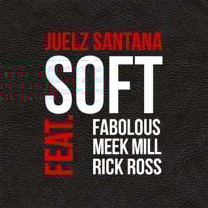 Soft - Juelz Santana (Ft. Fabolous, Meek Mill & Rick Ross)