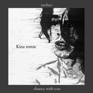 chance with you (Kina Remix) - mehro & Kina