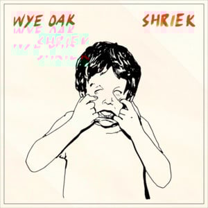 Shriek - Wye Oak