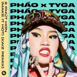 2 Phút Hơn (Make It Hot) (KAIZ remix) - Pháo (Ft. Tyga)