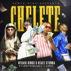 Chelete - Nthabi Sings & Ntate Stunna (Ft. Emtee & Lizwi Wokuqala)