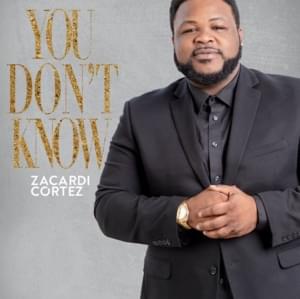 You Don’t Know - Zacardi Cortez