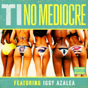 No Mediocre (Grandtheft Remix) - T.I. (Ft. Iggy Azalea & Migos)