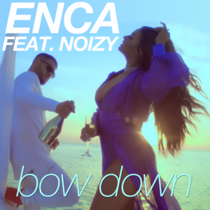 Bow Down - Enca (Ft. Noizy)