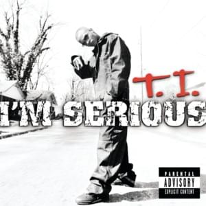 I’m Serious (The Lil Jon Remix) - T.I. (Ft. Bone Crusher, Lil Jon, Pastor Troy & YoungBloodZ)