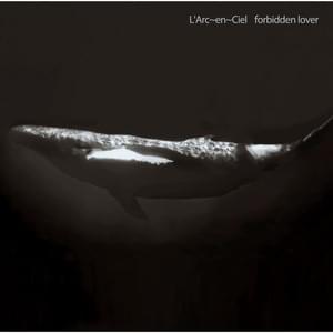 forbidden lover - L'Arc〜en〜Ciel