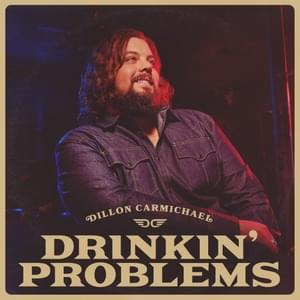 Drinkin’ Problems - Dillon Carmichael