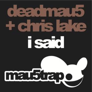 I Said - deadmau5 & Chris Lake