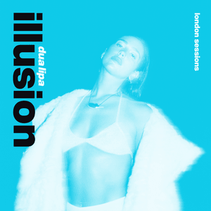 Illusion (London Sessions) - Dua Lipa