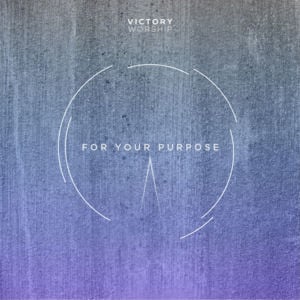 For Your Purpose - Victory Worship (Ft. Lee Simon Brown)
