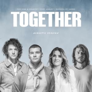Together (Acoustic Version) - for KING & COUNTRY, Cory Asbury & Rebecca St. James
