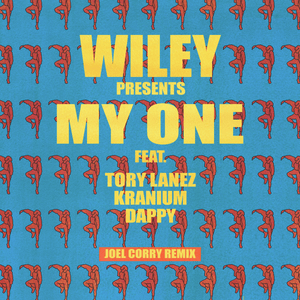 My One (Joel Corry Remix) - Wiley (Ft. Dappy, Kranium & Tory Lanez)