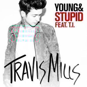 Young & Stupid - Travis Mills (Ft. T.I.)