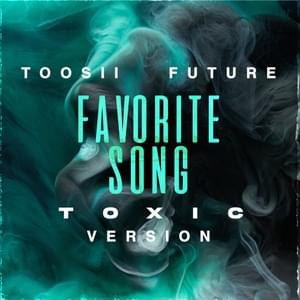 Favorite Song (Toxic Version) - Toosii & Future