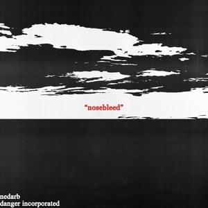 nosebleed - Danger Incorporated (Ft. NEDARB)