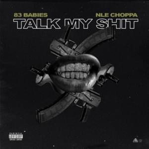 Talk My Shit - 83 Babies (Ft. NLE Choppa)