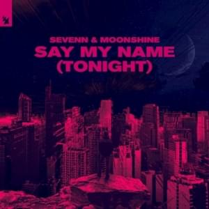 Say My Name (Tonight) - Sevenn & Moonshine (Ft. RØRY)
