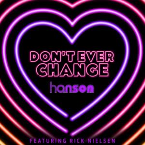 Don’t Ever Change - HANSON (Ft. Rick Nielsen)