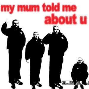 my mum told me about u - yxngxr1