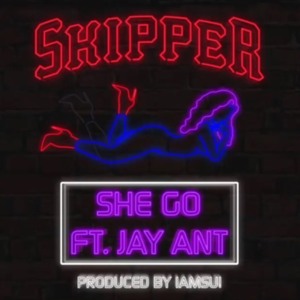 She Go - Skipper (Ft. Jay Ant)