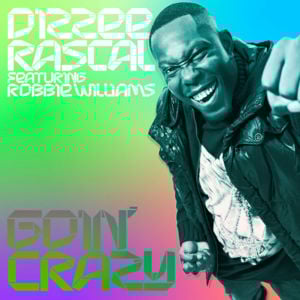 Goin’ Crazy - Dizzee Rascal (Ft. Robbie Williams)