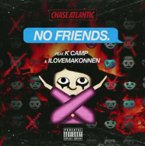 No Friends - Chase Atlantic (Ft. iLoveMakonnen & K CAMP)