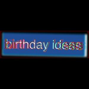 birthday ideas - Bill Wurtz