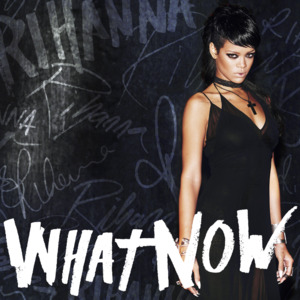 What Now - Rihanna