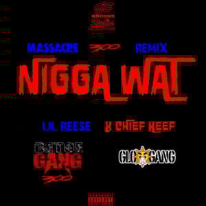 Nigga Wat (Remix) - Lil Reese (Ft. Chief Keef)